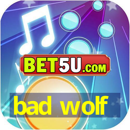 bad wolf